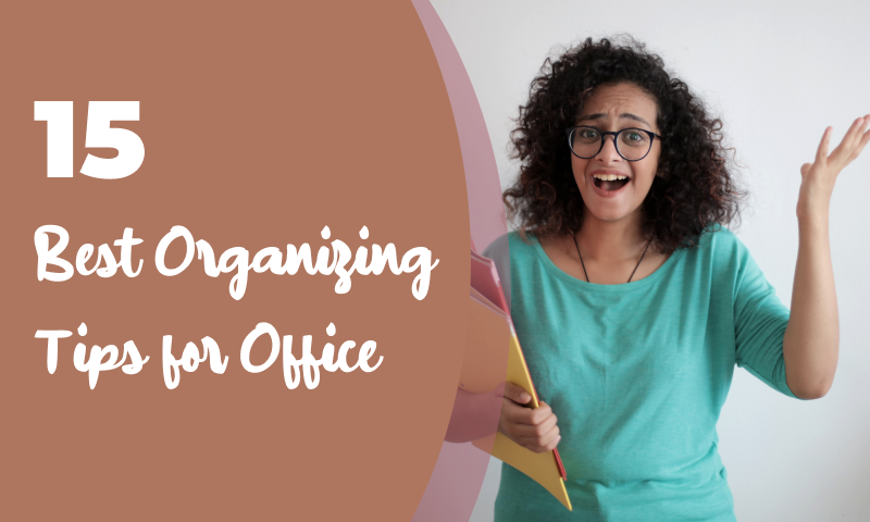 15 Best Organizing Tips for Office Organization and Getting More Done