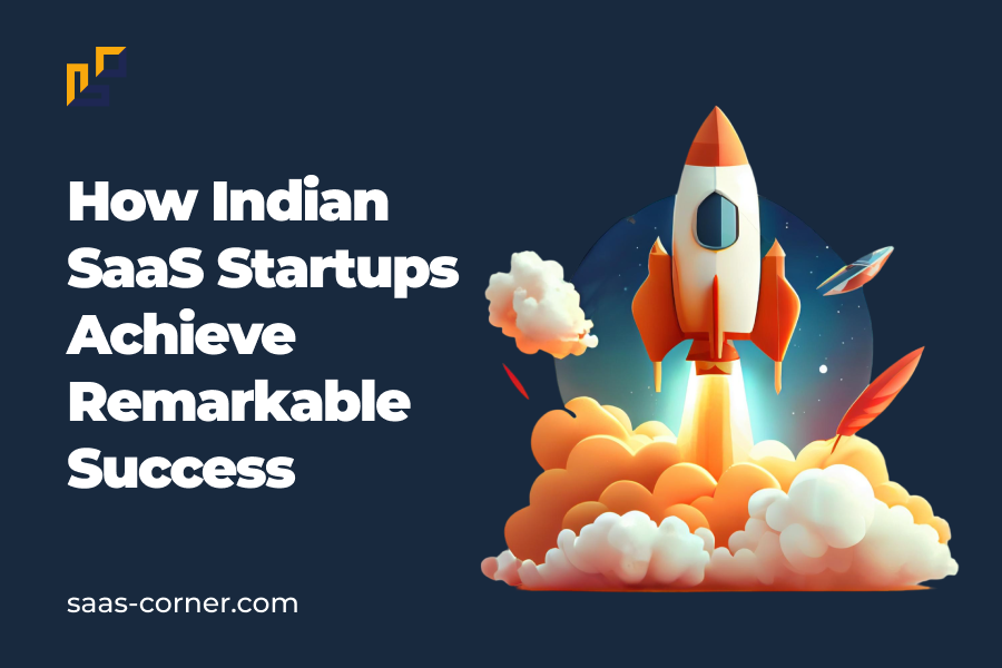 How Indian SaaS Startups Achieve Remarkable Success