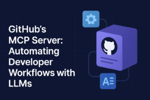 GitHub’s MCP Server: Automating Developer Workflows with LLMs